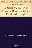 Outlines of Dairy Bacteriology, 8th edition A Concise Manual for the Use of Students in Dairying