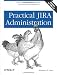 Practical JIRA Administration