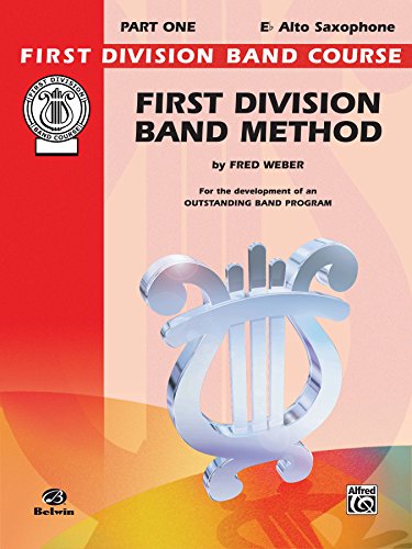 First Division Band Method, Part 1 for E-flat Alto Saxophone: For the Development of an Outstanding Band Program (First Division Band Course)