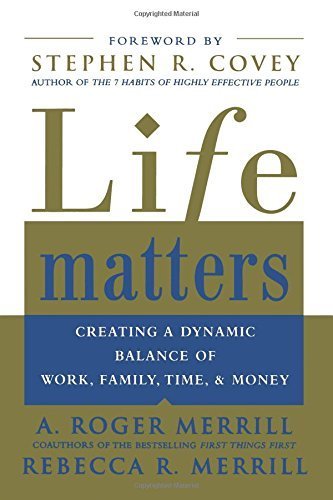 Life Matters: Creating a dynamic balance of work, family, time, & money by A. Roger Merrill (2004-09-07)