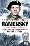 Gentle Johnny Ramensky : the extraordinary true story of the safe blower who became a war hero