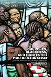 Churches, blackness, and contested multiculturalism : Europe, Africa, and North America