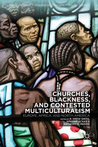 Churches, Blackness, and Contested Multiculturalism: Europe, Africa, and North America (Black Religion / Womanist Thought / Social Justice)