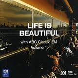 Life Is Beautiful with ABC Classic FM, Vol. 4