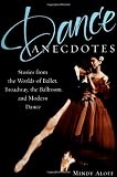 Dance Anecdotes: Stories from the Worlds of Ballet, Broadway, the Ballroom, and Modern Dance