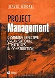 Project Management: Designing Effective Organizational Structures in Construction