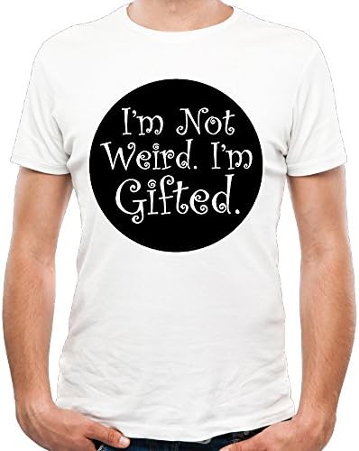 I'm Not Weird I'm Gifted Men's Art T Shirt Round Neck