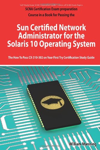 Sun Certified Network Administrator for the Solaris 10 Operating System Certification Exam Preparation Course in a Book for Passing the Solaris ... on Your First Try Certification Study Guide