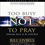 Too Busy Not to Pray: Slowing Down to Be With God | [Bill Hybels]