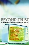 Beyond trust : hype and hope in the British media