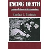 Facing Death: Images, Insights, and Interventions: A Handbook For Educators, Healthcare Professionals, And Counselors (Series in Death, Dying, and Bereavement)