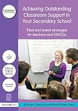 Achieving outstanding classroom support in your secondary school : tried and tested strategies for teachers and SENCOs