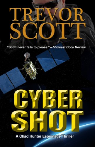 Cyber Shot: A Chad Hunter Espionage Thriller #3 (Chad Hunter Thriller Series)