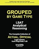 GROUPED by Game Type: LSAT Analytical Reasoning: The Complete Collection of Actual, Official Logic Games from PrepTests 1-20