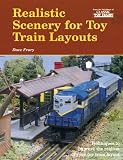Realistic Scenery for Toy Train Layouts: Techniques to Improve the Realism of Your Toy Train Layout