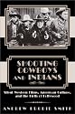 Shooting Cowboys and Indians: Silent Western Films, American Culture and the Birth of Hollywood