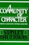 A Community of Character: Toward a Constructive Christian Social Ethic