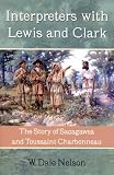 Interpreters with Lewis and Clark: The Story of Sacagawea and Toussaint Charbonneau