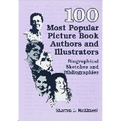 100 Most Popular Picture Book Authors and Illustrators: Biographical Sketches and Bibliographies