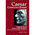 Caesar Completely Parsed: Completely Parsed Caesar's Gallic War Book I With Interlinear and Marginal Translations by James B. Finch