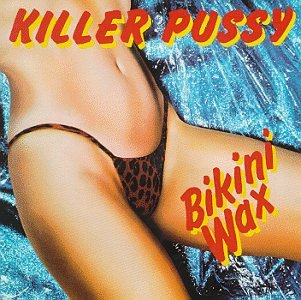 Killer Pussy - Bikini Wax - Zortam Music