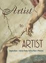 Artist to Artist: Inspiration and Advise from Visual Artists Past and Present