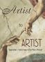 Artist to Artist: Inspiration and Advice from Visual Artists Past & Present