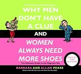 Why Men Don't Have a Clue and Women Always Need More Shoes: The Ultimate Guide to the Opposite Sex