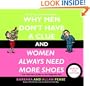 Why Men Don't Have a Clue and Women Always Need More Shoes: The Ultimate Guide to the Opposite Sex