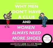 Why Men Don't Have a Clue and Women Always Need More Shoes: The Ultimate Guide to the Opposite Sex