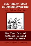 The Great Duck Misunderstanding and Other Stories: The Very Best of American Fishing & Hunting Humor