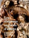 Revue Le Musée  / Les sculptures anglaises d'albatre: Musée national du Moyen Age, Thermes de Cluny, Paris