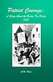 Patriot Courage: A Story About the Boston Tea Party