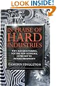 In Praise of Hard Industries: Why Manufacturing, Not the New Economy is the Key to Future Prosperity