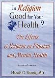 Is Religion Good for Your Health?: The Effects of Religion on Physical and Mental Health (Haworth religion & mental health)