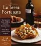 La Terra Fortunata: The Splendid Food and Wine of Friuli Venezia-Giulia, Italy's Great Undiscovered Region
