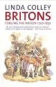 Britons: Forging the Nation, 1707-1837 (Yale Nota Bene)