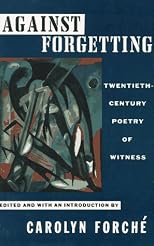 Against Forgetting: Twentieth-Century Poetry of Witness