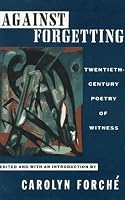 Against Forgetting: Twentieth-Century Poetry of Witness