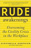 Rude Awakenings : Overcoming the Civility Crisis in the Workplace