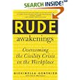 Rude Awakenings : Overcoming the Civility Crisis in the Workplace