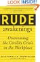 Rude Awakenings : Overcoming the Civility Crisis in the Workplace