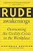 Rude Awakenings : Overcoming the Civility Crisis in the Workplace