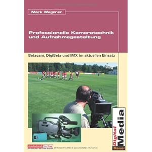 Professionelle Kameratechnik und Aufnahmegestaltung: Betacam, DigiBeta und I
