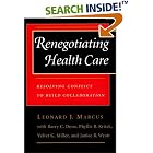 Renegotiating Health Care: Resolving Conflict to Build Collaboration by Leonard J. Marcus, Barry C. Dorn, Phyllis Beck Kritek, and Velvet G. Miller