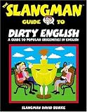 The Slangman Guide to Dirty English (Slangman Guide to)