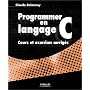 Programmer en langage C : Cours et exercices corri&hellip de Claude Delannoy