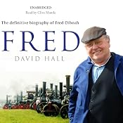 Fred: The Definitive Biography of Fred Dibnah | [David Hall]