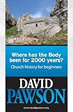 Where has the body been for 2000 years? : Church history for beginners