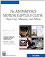 The Animator's Motion Capture Guide: Organizing, Managing, Editing (Charles River Media Game Development)